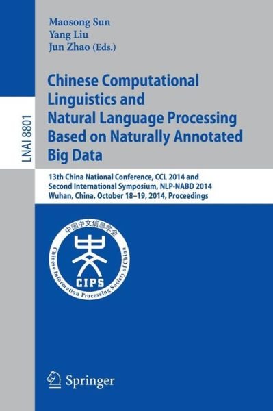 Cover for Maosong Sun · Chinese Computational Linguistics and Natural Language Processing Based on Naturally Annotated Big Data: 13th China National Conference, CCL 2014, and First International Symposium, NLP-NABD 2014, Wuhan, China, October 18-19, 2014. Proceedings - Lecture N (Paperback Book) [2014 edition] (2014)