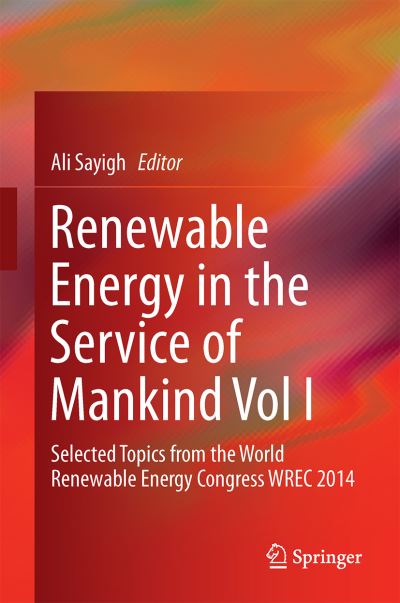 Cover for Ali Sayigh · Renewable Energy in the Service of Mankind Vol I: Selected Topics from the World Renewable Energy Congress WREC 2014 (Hardcover Book) [1st ed. 2015 edition] (2015)