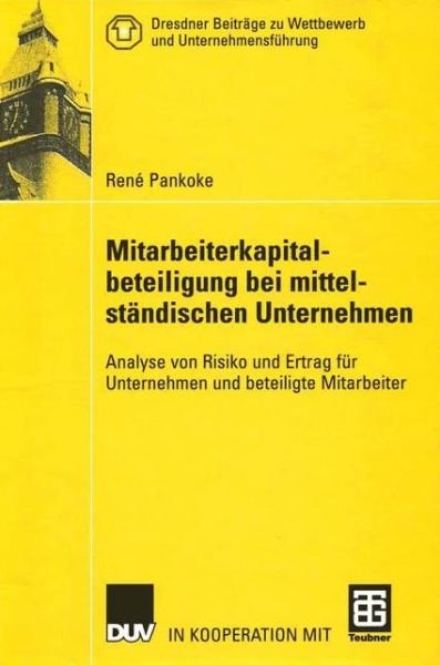 Cover for Rene Pankoke · Mitarbeiterkapitalbeteiligung bei Mittelstandischen Unternehmen - Dresdner Beitrage zu Wettbewerb und Unternehmensfuhrung (Paperback Bog) [Softcover reprint of the original 1st ed. 2002 edition] (2012)