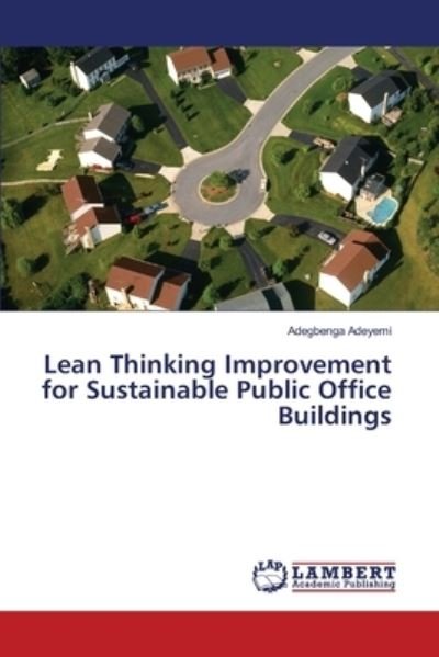 Cover for Adegbenga Adeyemi · Lean Thinking Improvement for Sustainable Public Office Buildings (Paperback Bog) (2017)