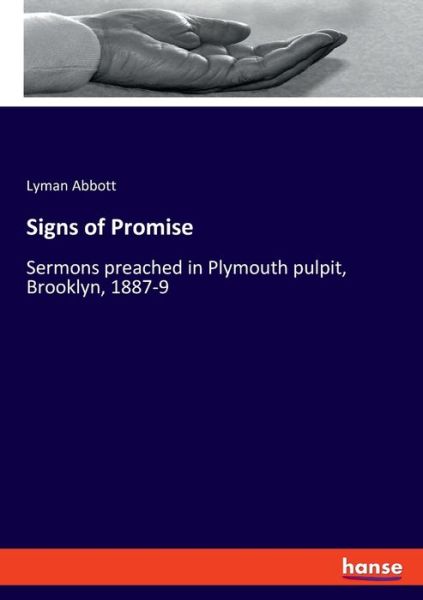 Cover for Lyman Abbott · Signs of Promise: Sermons preached in Plymouth pulpit, Brooklyn, 1887-9 (Paperback Bog) (2020)