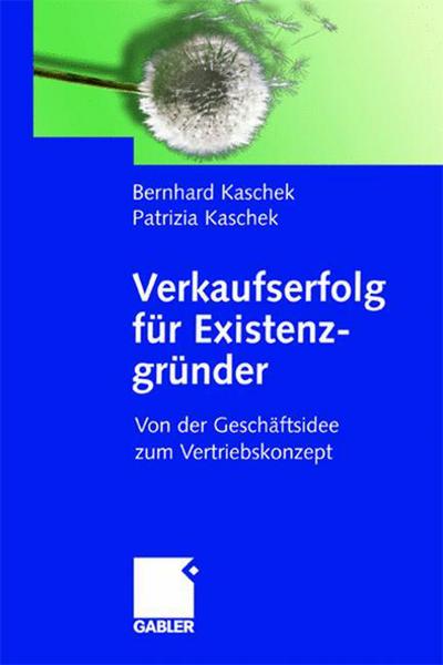 Bernhard Kaschek · Verkaufserfolg Fur Existenzgrunder: Von Der Geschaftsidee Zum Vertriebskonzept (Paperback Book) [2006 edition] (2006)