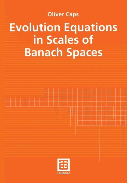 Cover for Oliver Caps · Evolution Equations in Scales of Banach Spaces - Teubner-texte Zur Mathematik (Paperback Book) [Softcover Reprint of the Original 1st Ed. 2002 edition] (2002)