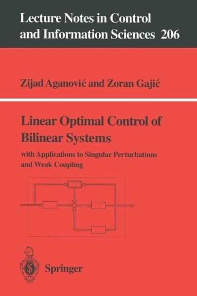 Cover for Zijad Aganovic · Linear Optimal Control of Bilinear Systems: with Applications to Singular Perturbations and Weak Coupling - Lecture Notes in Control and Information Sciences (Taschenbuch) (1995)