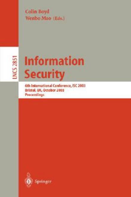 Information Security: 6th International Conference, Isc 2003, Bristol, Uk, October 1-3, 2003, Proceedings - Lecture Notes in Computer Science - Colin Boyd - Libros - Springer-Verlag Berlin and Heidelberg Gm - 9783540201762 - 24 de septiembre de 2003