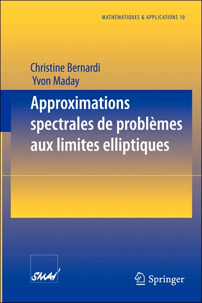 Cover for Christine Bernardi · Approximations Spectrales De Problemes Aux Limites Elliptiques - Mathematiques et Applications (Paperback Book) [French, 1992 edition] (1992)