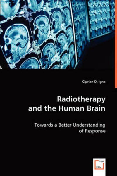 Cover for Ciprian D. Igna · Radiotherapy and the Human Brain: Towards a Better Understanding of Response (Paperback Book) (2008)