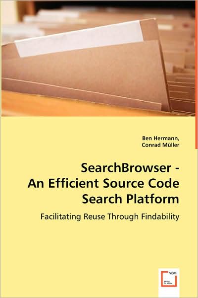 Searchbrowser - an Efficient Source Code Search Platform: Facilitating Reuse Through Findability - Conrad Müller - Boeken - VDM Verlag Dr. Müller - 9783639062762 - 20 juli 2008