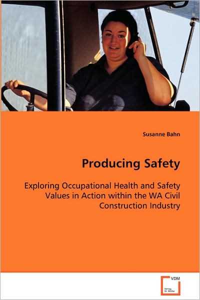 Cover for Susanne Bahn · Producing Safety: Exploring Occupational Health and Safety Values in Action Within the Wa Civil Construction Industry (Paperback Book) (2008)