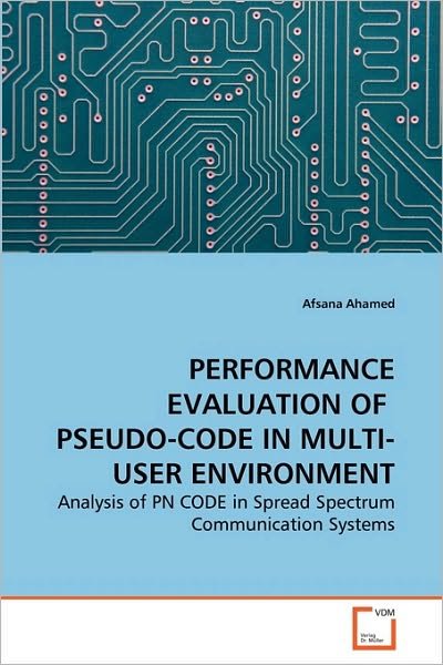 Cover for Afsana Ahamed · Performance Evaluation of  Pseudo-code in Multi-user Environment: Analysis of Pn Code in Spread Spectrum Communication Systems (Pocketbok) (2010)