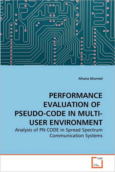 Cover for Afsana Ahamed · Performance Evaluation of  Pseudo-code in Multi-user Environment: Analysis of Pn Code in Spread Spectrum Communication Systems (Pocketbok) (2010)