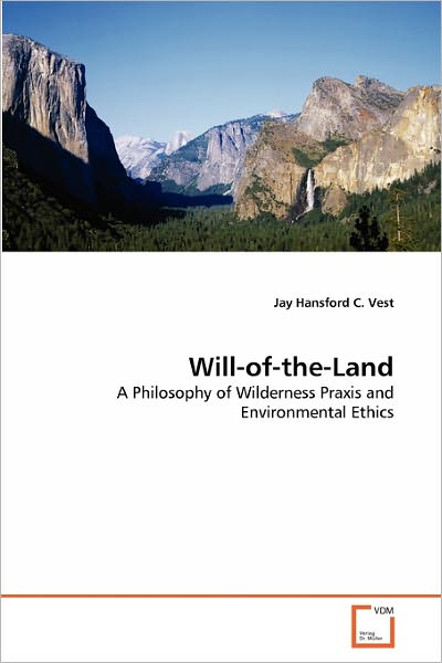 Cover for Jay Hansford C. Vest · Will-of-the-land: a Philosophy of Wilderness Praxis and Environmental Ethics (Paperback Book) (2011)