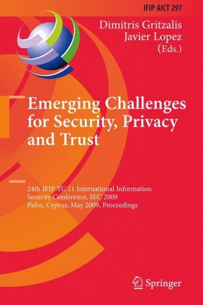 Cover for Dimitris Gritzalis · Emerging Challenges for Security, Privacy and Trust: 24th IFIP TC 11 International Information Security Conference, SEC 2009, Pafos, Cyprus, May 18-20, 2009, Proceedings - IFIP Advances in Information and Communication Technology (Paperback Bog) [Softcover reprint of hardcover 1st ed. 2009 edition] (2010)