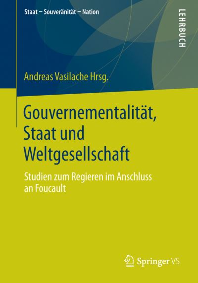 Cover for Andreas Vasilache · Gouvernementalitat, Staat Und Weltgesellschaft: Studien Zum Regieren Im Anschluss an Foucault - Staat - Souveranitat - Nation (Paperback Bog) [2014 edition] (2013)