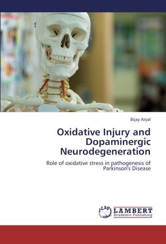 Cover for Bijay Aryal · Oxidative Injury and Dopaminergic Neurodegeneration: Role of Oxidative Stress in Pathogenesis of Parkinson's Disease (Paperback Book) (2012)