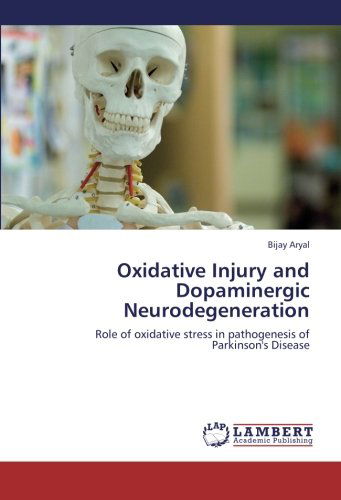 Cover for Bijay Aryal · Oxidative Injury and Dopaminergic Neurodegeneration: Role of Oxidative Stress in Pathogenesis of Parkinson's Disease (Pocketbok) (2012)