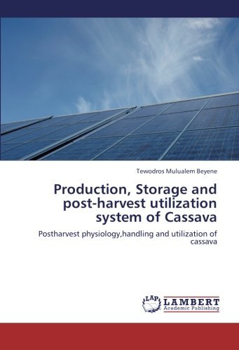 Cover for Tewodros Mulualem Beyene · Production, Storage and Post-harvest Utilization System of Cassava: Postharvest Physiology,handling and Utilization of Cassava (Paperback Bog) (2012)