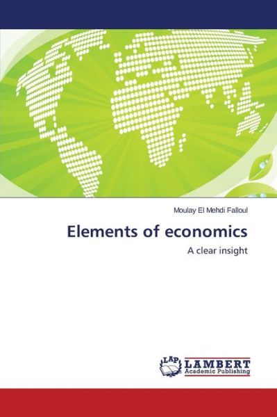 Cover for Moulay El Mehdi Falloul · Elements of Economics: a Clear Insight (Paperback Book) (2014)