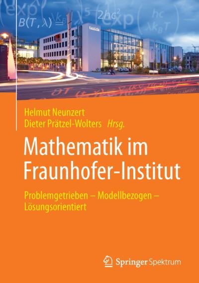 Cover for Neunzert  Helmut · Mathematik Im Fraunhofer-institut: Problemgetrieben Modellbezogen Losungsorientiert (Hardcover Book) (2014)