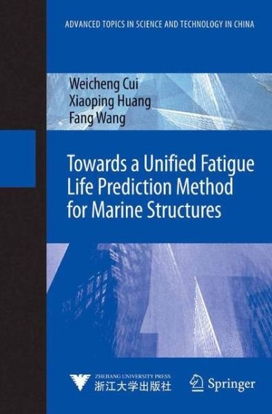 Cover for Weicheng Cui · Towards a Unified Fatigue Life Prediction Method for Marine Structures - Advanced Topics in Science and Technology in China (Paperback Bog) [Softcover reprint of the original 1st ed. 2014 edition] (2016)