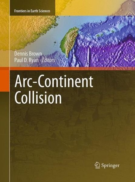Cover for Dennis Brown · Arc Continent Collision (Book) [Softcover reprint of the original 1st ed. 2011 edition] (2016)