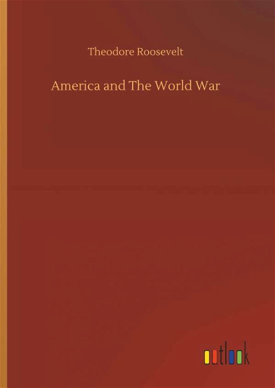 America and The World War - Roosevelt - Böcker -  - 9783732671762 - 15 maj 2018