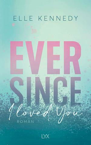 Cover for Elle Kennedy · Ever Since I Loved You (Buch) (2022)