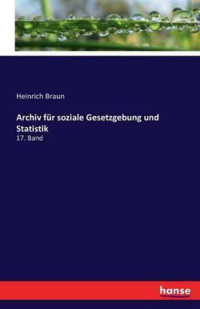 Archiv für soziale Gesetzgebung u - Braun - Bücher -  - 9783741185762 - 2. Juli 2016