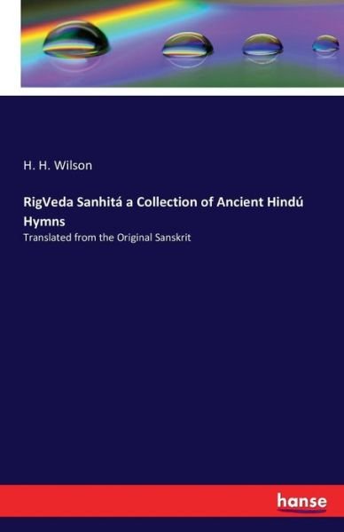 RigVeda Sanhitá a Collection of - Wilson - Bøger -  - 9783742807762 - 25. juli 2016