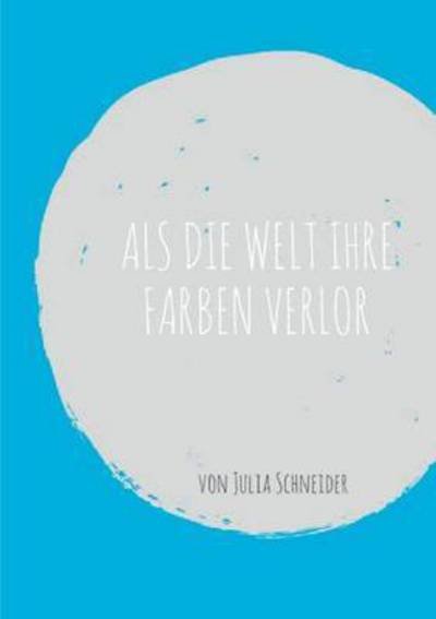 Als die Welt ihre Farben verl - Schneider - Bücher -  - 9783743178762 - 5. April 2017
