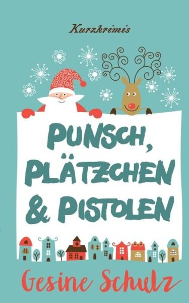Cover for Gesine Schulz · Punsch, Platzchen &amp; Pistolen: Kurzkrimis (Paperback Book) (2019)