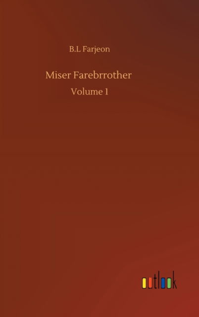 Cover for B L Farjeon · Miser Farebrrother: Volume 1 (Innbunden bok) (2020)