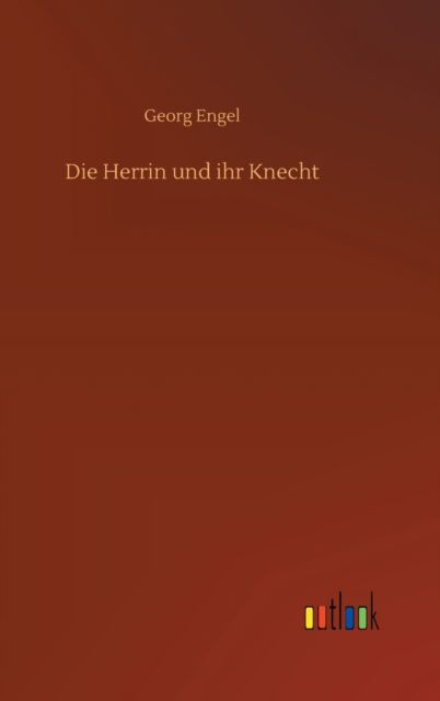 Cover for Georg Engel · Die Herrin und ihr Knecht (Inbunden Bok) (2020)