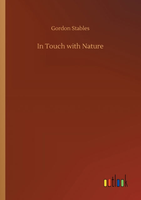 In Touch with Nature - Gordon Stables - Books - Outlook Verlag - 9783752426762 - August 13, 2020