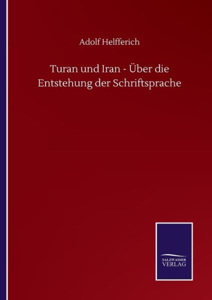 Cover for Adolf Helfferich · Turan und Iran - UEber die Entstehung der Schriftsprache (Paperback Book) (2020)