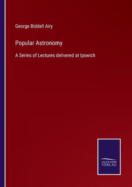 Popular Astronomy - George Biddell Airy - Bøger - Bod Third Party Titles - 9783752554762 - 11. januar 2022