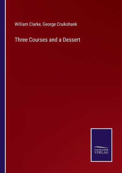 Three Courses and a Dessert - William Clarke - Books - Bod Third Party Titles - 9783752570762 - February 17, 2022