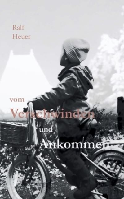 Cover for Ralf Heuer · Vom Verschwinden und Ankommen (Book) (2024)