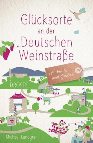 Glücksorte an der Deutschen Weinstraße - Michael Landgraf - Kirjat - Droste Verlag - 9783770022762 - lauantai 16. huhtikuuta 2022