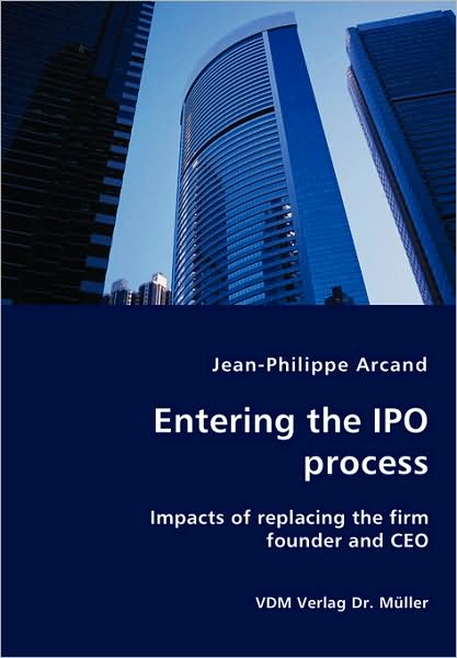 Cover for Jean-philippe Arcand · Entering the Ipo Process - Impacts of Replacing the Firm Founder and Ceo (Paperback Book) (2008)