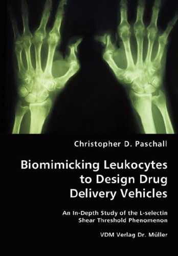 Cover for Christopher D. Paschall · Biomimicking Leukocytes to Design Drug Delivery Vehicles (Paperback Book) (2008)