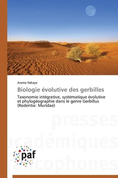 Cover for Arame Ndiaye · Biologie Évolutive Des Gerbilles: Taxonomie Intégrative, Systématique Évolutive et Phylogéographie Dans Le Genre Gerbillus (Rodentia: Muridae) (French Edition) (Paperback Book) [French edition] (2018)