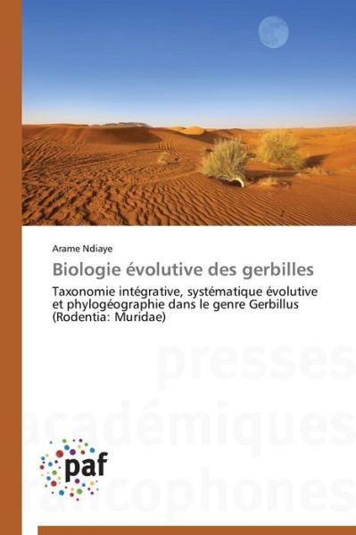 Biologie Évolutive Des Gerbilles: Taxonomie Intégrative, Systématique Évolutive et Phylogéographie Dans Le Genre Gerbillus (Rodentia: Muridae) (French Edition) - Arame Ndiaye - Books - Presses Académiques Francophones - 9783838148762 - February 28, 2018