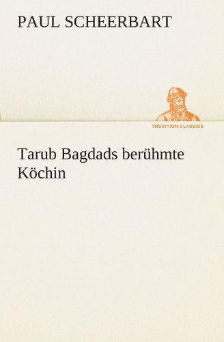 Cover for Paul Scheerbart · Tarub Bagdads Berühmte Köchin (Tredition Classics) (German Edition) (Paperback Book) [German edition] (2012)