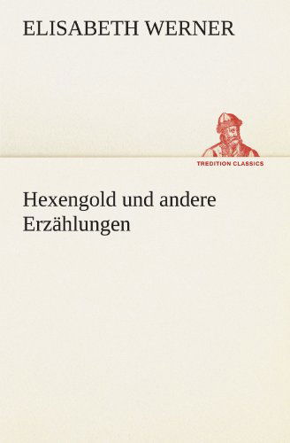 Cover for Elisabeth Werner · Hexengold Und Andere Erzählungen (Tredition Classics) (German Edition) (Paperback Book) [German edition] (2012)