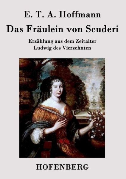 Das Fraulein Von Scuderi - E T a Hoffmann - Książki - Hofenberg - 9783843030762 - 24 lutego 2015