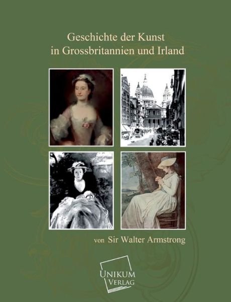 Cover for Sir Walter Armstrong · Geschichte Der Kunst in Grossbritannien Und Irland (Pocketbok) [German edition] (2013)