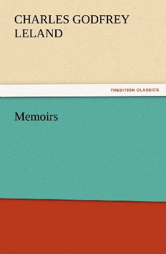 Memoirs (Tredition Classics) - Charles Godfrey Leland - Books - tredition - 9783847227762 - February 24, 2012