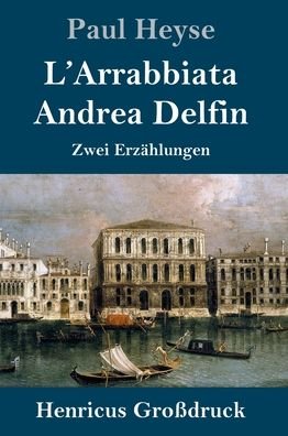 Cover for Paul Heyse · L'Arrabbiata / Andrea Delfin (Grossdruck): Zwei Erzahlungen (Hardcover Book) (2020)