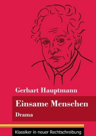 Einsame Menschen - Gerhart Hauptmann - Books - Henricus - Klassiker in neuer Rechtschre - 9783847850762 - February 12, 2021